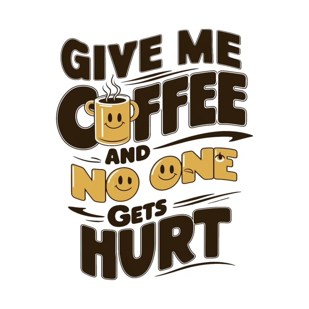 Give Me The Coffee And No One Gets Hurt by alby store