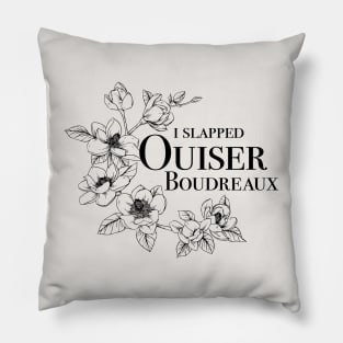 I Slapped Ouiser Pillow