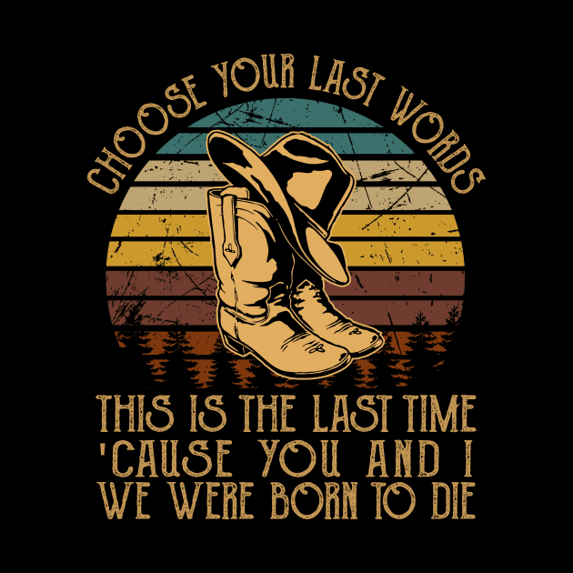 Choose Your Last Words, This Is The Last Time 'Cause You And I, We Were Born To Die Cowboy Boot Hat by GodeleineBesnard