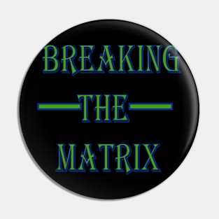 Breaking The Matrix Pin