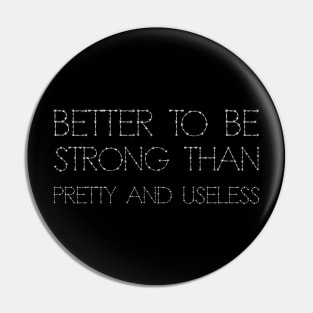 Better To Be Strong Than Pretty And Useless white Pin