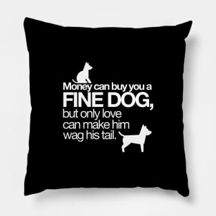 Money can buy you a fine dog? Pillow