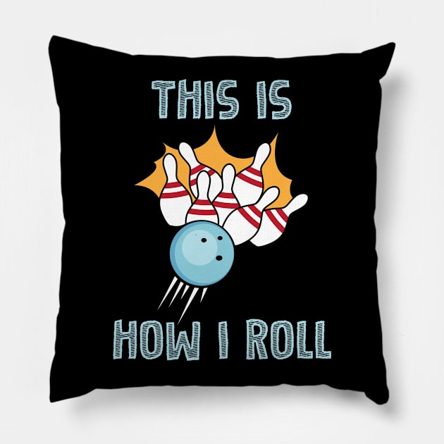 Bowling This Is How I Roll Design Pillow by TeeShirt_Expressive