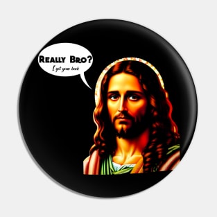 Really bro? I got your back Jesus Christ Pin