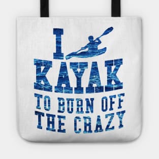 i kayak to burn off the crazy Tote