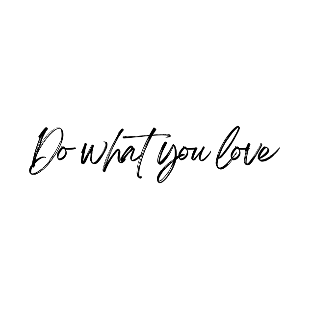 Do What You Love - Inspiring and Motivational Quotes by BloomingDiaries