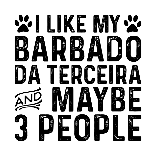 I Like My Barbado Da Terceira And Maybe 3 People by Saimarts