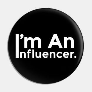 I'M AN INFLUENCER Pin