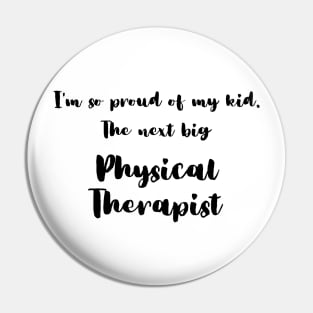 I'm So Proud of My Kid. The Next Big Physical Therapist Pin