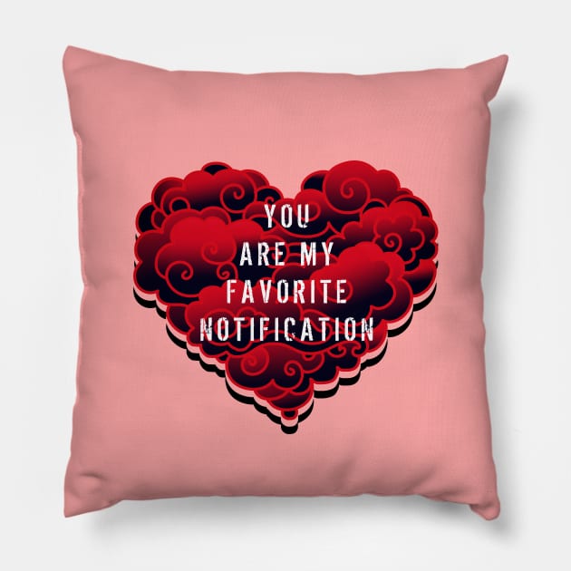 YOU ARE MY FAVORITE NOTIFICATION Pillow by MAYRAREINART