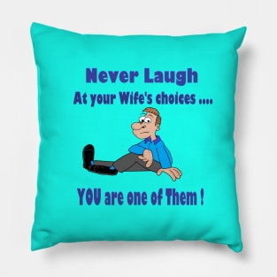 Never laugh at your wife's choices Pillow