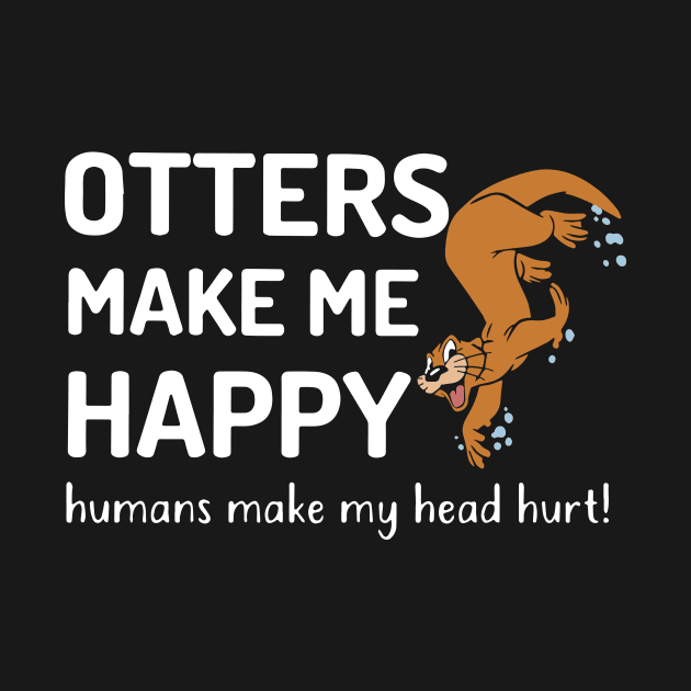 Otters Make Me Happy Wife T Shirts by dieukieu81