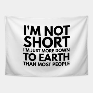 I'm Not Short I'm Just More Down To Earth Than Most People - Funny Sayings Tapestry