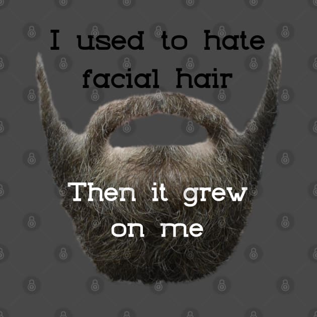 I Used to Hate Facial Hair ... Then is Grew on Me by TravelTeezShop