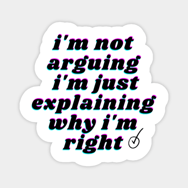 i'm not arguing i'm just explaining why i'm right Magnet by FatimaZD