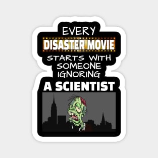 Every disaster Movie starts with someone ignoring a scientist Magnet