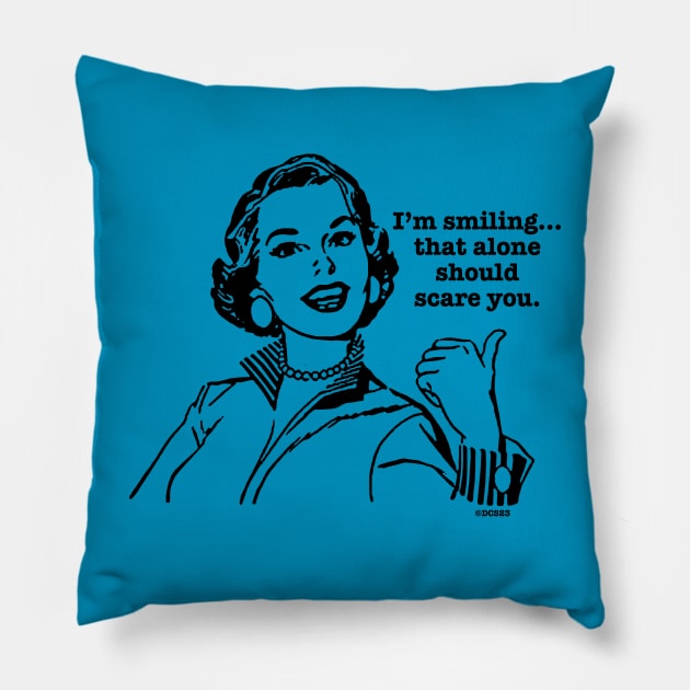I'm smiling...that alone should scare you. Pillow by Angel Pronger Design Chaser Studio