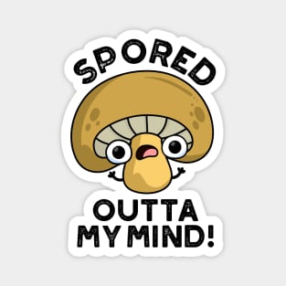 Spored Outta My Mind Cute Bored Mushroom Pun Magnet