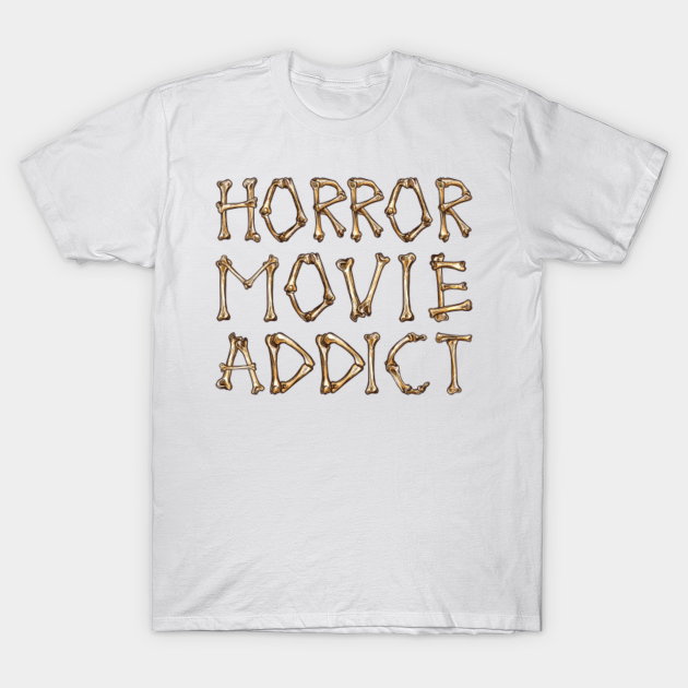 horror movie addict - Horror Movie Addict - T-Shirt