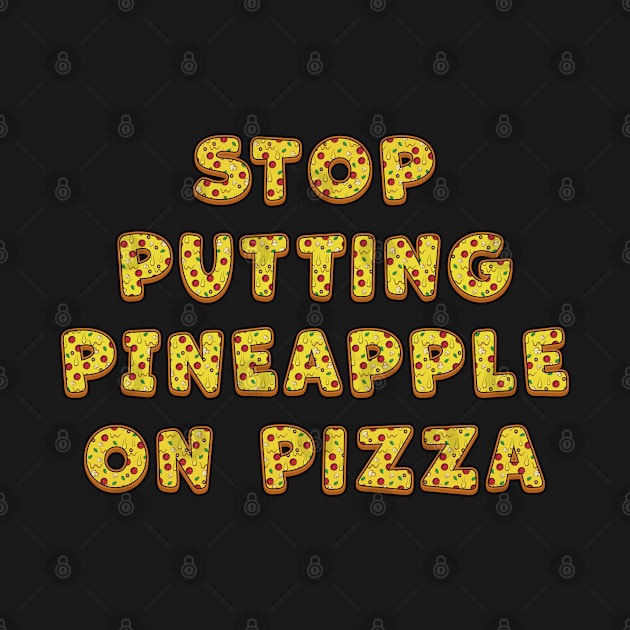 Stop Putting Pineapple on Pizza - Funny by Ravensdesign