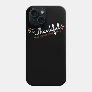 Thankful That 2020 is Almost Over - Funny Thanksgiving Gift - 2020 Thanksgiving - 2020 Quarantine Thanksgiving - Thanksgiving Gift for Mom Dad Sister Brother Vintage Retro idea Phone Case