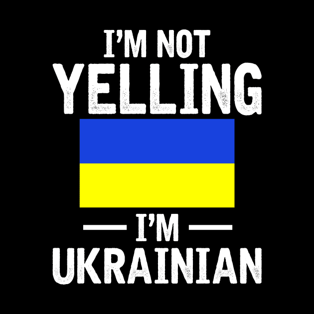 I'm Not Yelling Im Ukrainian by SimonL