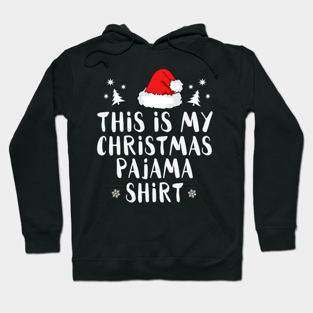 This Is My Christmas Pajama Funny Christmas This Is My Christmas Pajama Sweat A Capuche Teepublic Fr