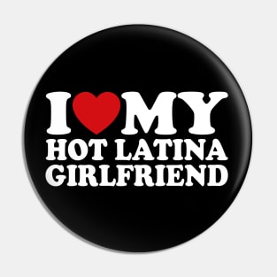 I Love My Hot Latina Girlfriend Pin