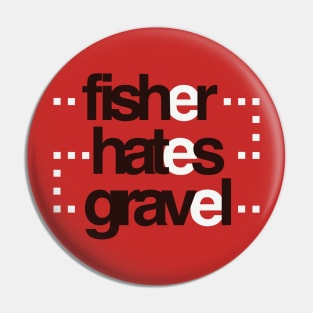 Fisher hates gravel Pin