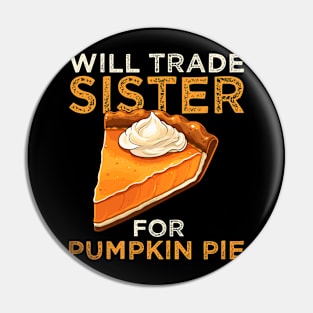 Will Trade Sister For Pumpkin Pie Funny Thanksgiving Pin