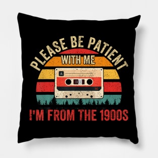 Please Be Patient With Me I'M From The 1900S Pillow