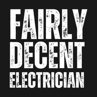 Fairly Decent Electrician (White) - Electrician T-Shirt