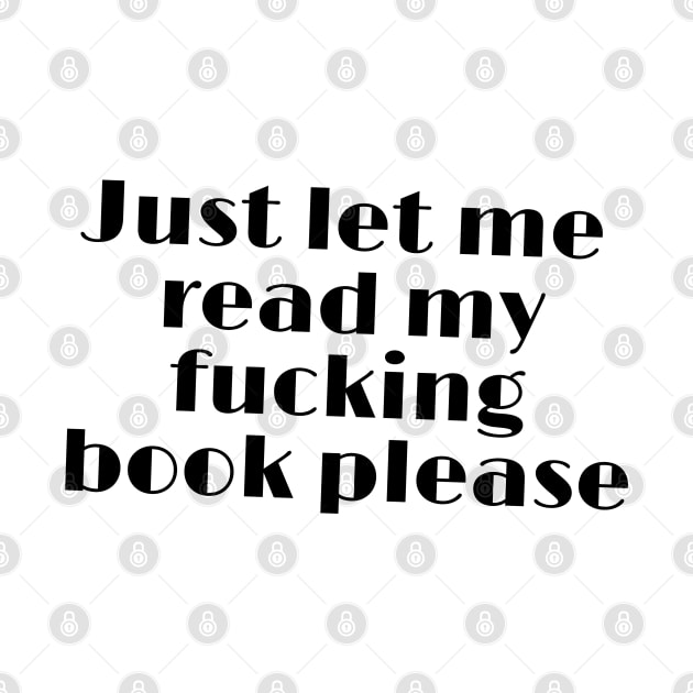 Just let me read my fucking book please funny quote by SharonTheFirst