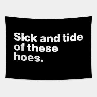 Sick And Tide Of These Hoes Funny Tapestry