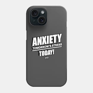 Anxiety Tomorrow's Stress Today! Phone Case