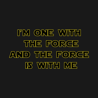 I'm One With The Force and The Force Is With Me T-Shirt