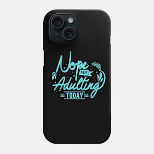 Not Adulting Today Sarcastic Vibes Tee! Phone Case