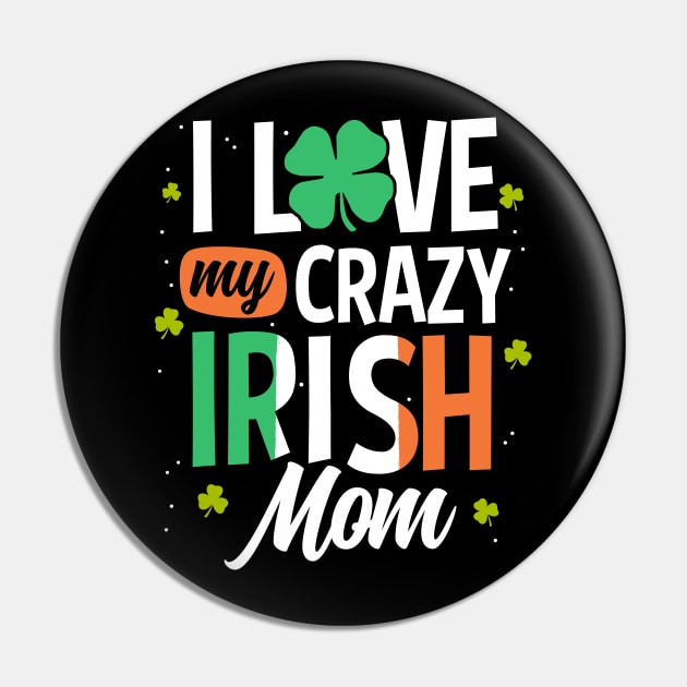 I Love My Crazy Irish Mom Funny St Patrick's Day Gift Pin by HCMGift