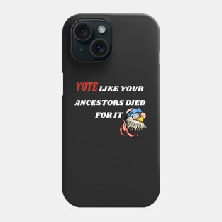 Vote Like Your Ancestors Died For It - American Eagly Gift Idea Phone Case