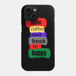 drink coffee read book be happy Phone Case