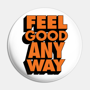 Feel Good Any Way Pin