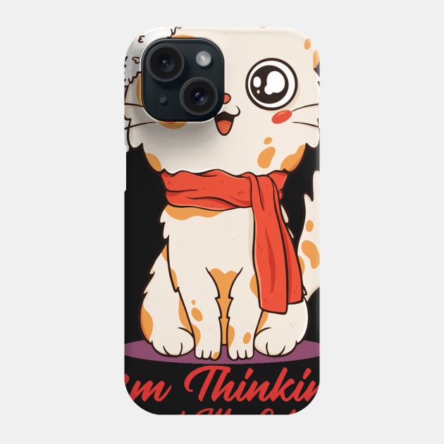 I'm thinging about my cat right now t-shirt Phone Case by DMarts