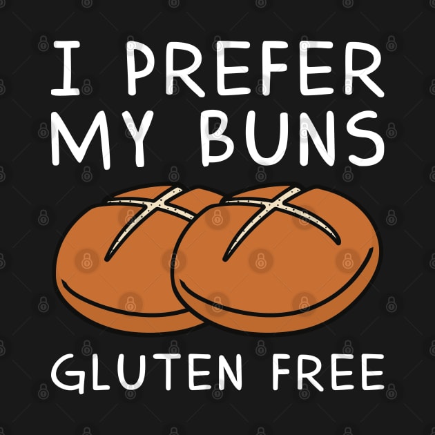 I Prefer My Buns Gluten Free by LuckyFoxDesigns