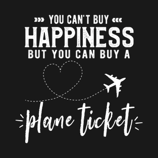 You Can't Buy Happiness But You Can Buy A Plane Ticket T-Shirt