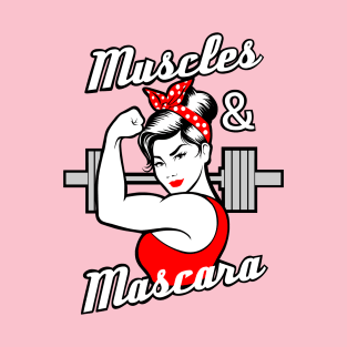 Muscles and Mascara, fitness girl, gym girl T-Shirt