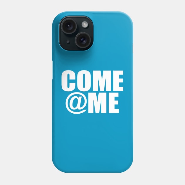 Come @ Me Phone Case by My Geeky Tees - T-Shirt Designs