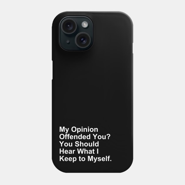 My Opinion Offended You... Funny Gift Phone Case by Craftify