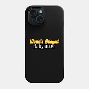 World's Okayest Babysitter! Phone Case