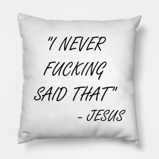 I never said that - Jesus Pillow