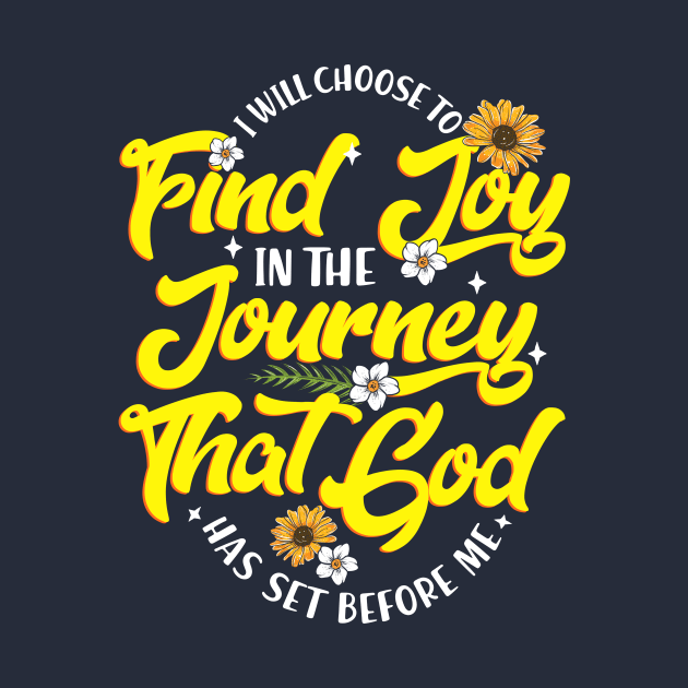 I Will Choose to Find Joy in The Journey That God has Set before Me by Jamrock Designs